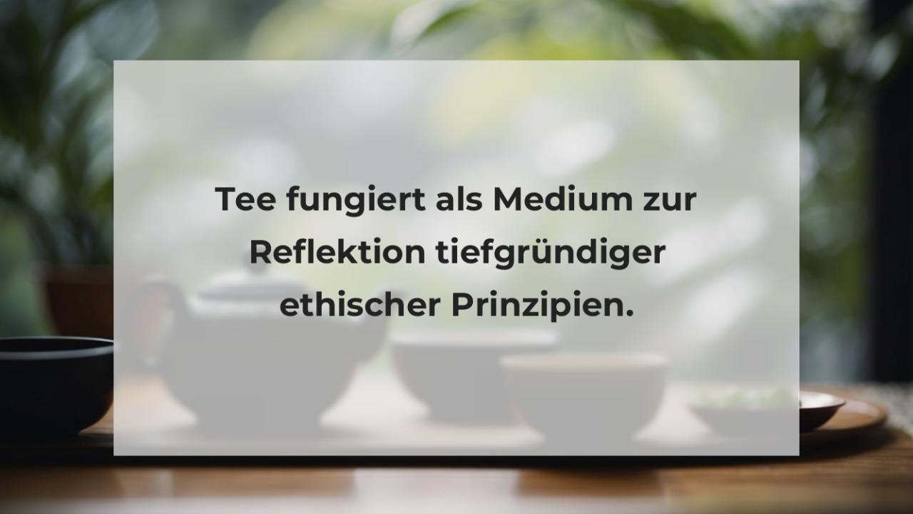 Tee fungiert als Medium zur Reflektion tiefgründiger ethischer Prinzipien.