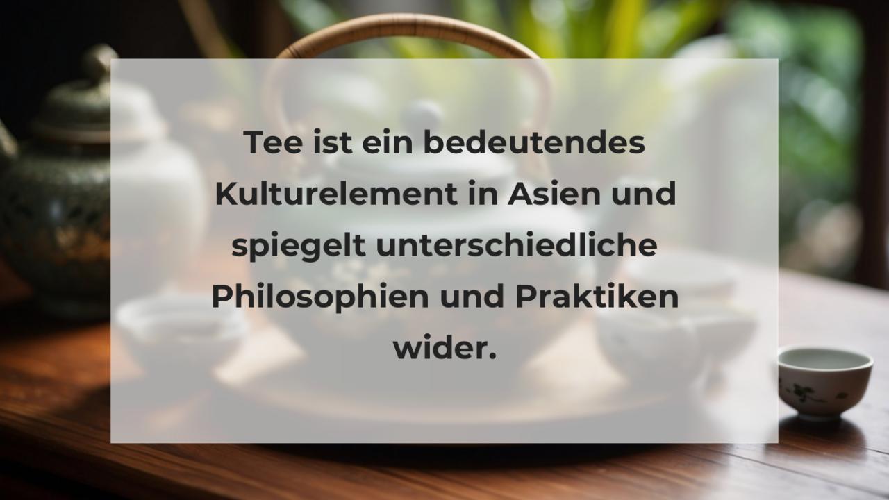 Tee ist ein bedeutendes Kulturelement in Asien und spiegelt unterschiedliche Philosophien und Praktiken wider.