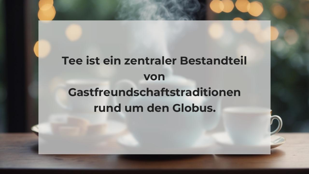 Tee ist ein zentraler Bestandteil von Gastfreundschaftstraditionen rund um den Globus.