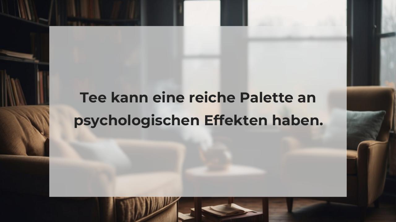 Tee kann eine reiche Palette an psychologischen Effekten haben.