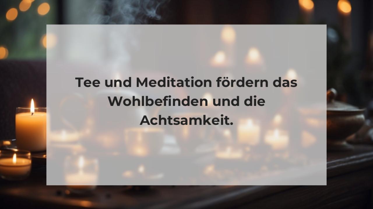 Tee und Meditation fördern das Wohlbefinden und die Achtsamkeit.