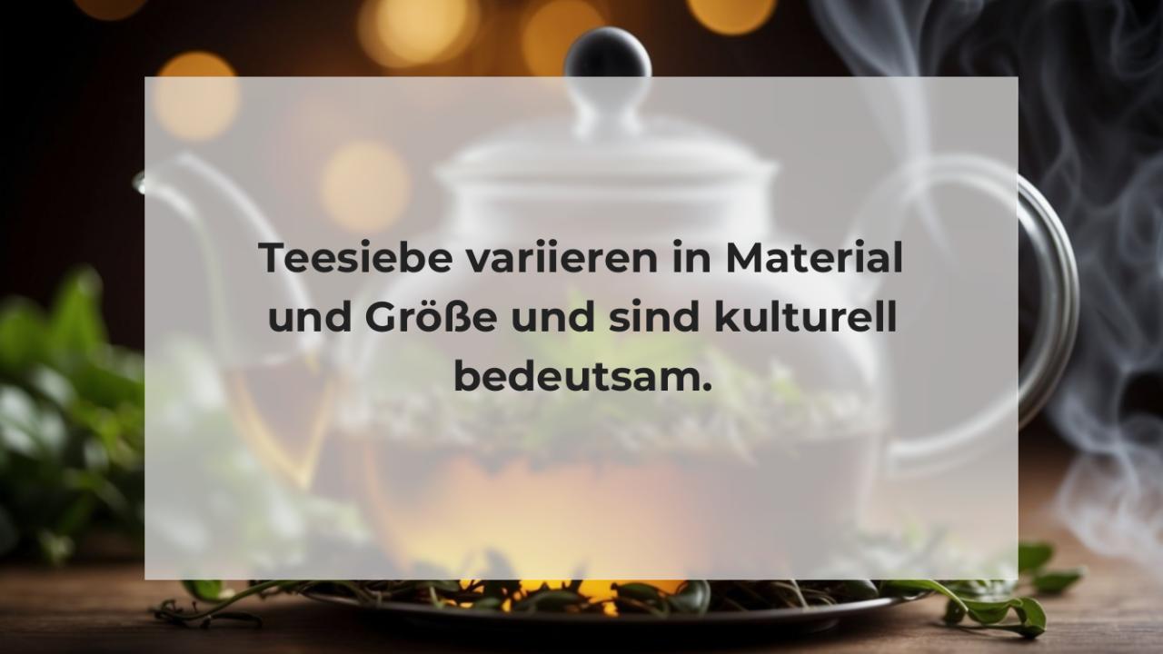 Teesiebe variieren in Material und Größe und sind kulturell bedeutsam.