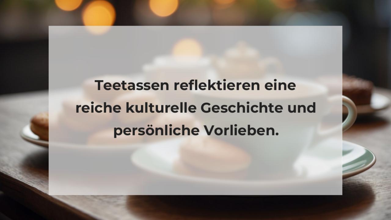 Teetassen reflektieren eine reiche kulturelle Geschichte und persönliche Vorlieben.