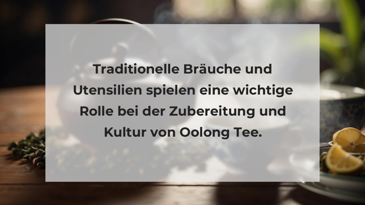 Traditionelle Bräuche und Utensilien spielen eine wichtige Rolle bei der Zubereitung und Kultur von Oolong Tee.