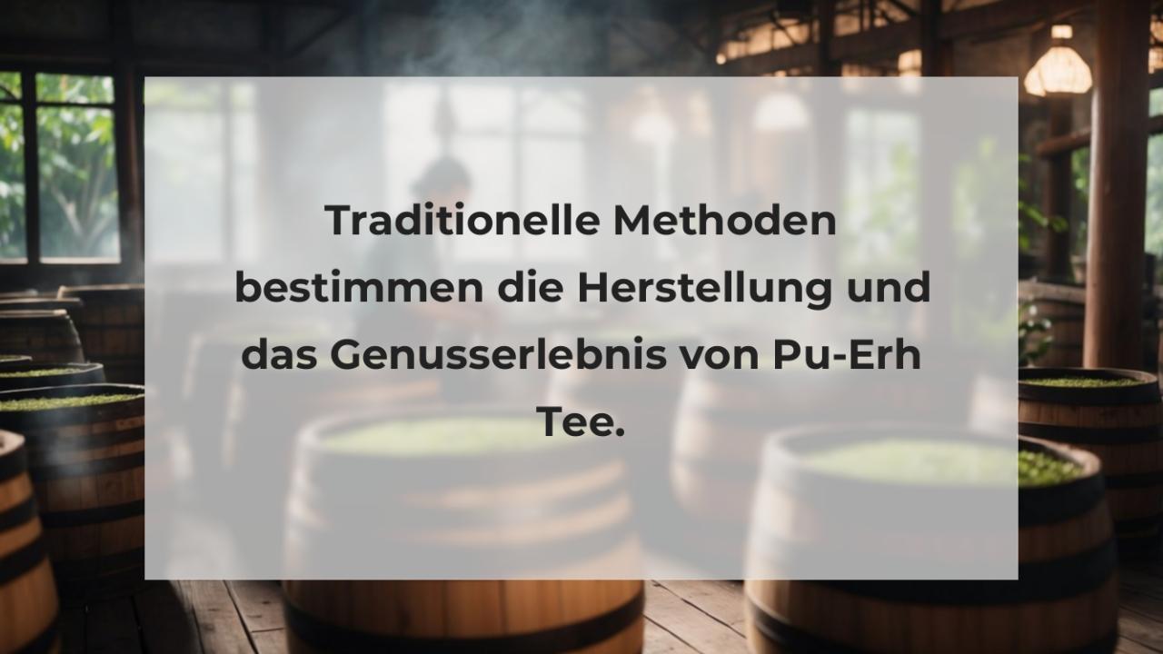 Traditionelle Methoden bestimmen die Herstellung und das Genusserlebnis von Pu-Erh Tee.