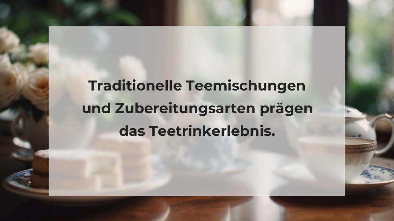 Traditionelle Teemischungen und Zubereitungsarten prägen das Teetrinkerlebnis.