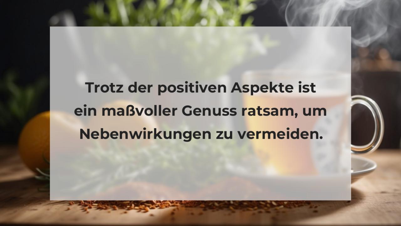 Trotz der positiven Aspekte ist ein maßvoller Genuss ratsam, um Nebenwirkungen zu vermeiden.