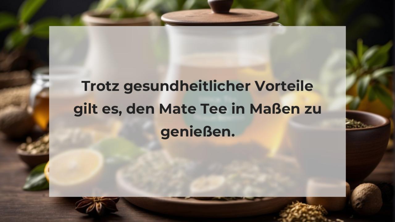 Trotz gesundheitlicher Vorteile gilt es, den Mate Tee in Maßen zu genießen.