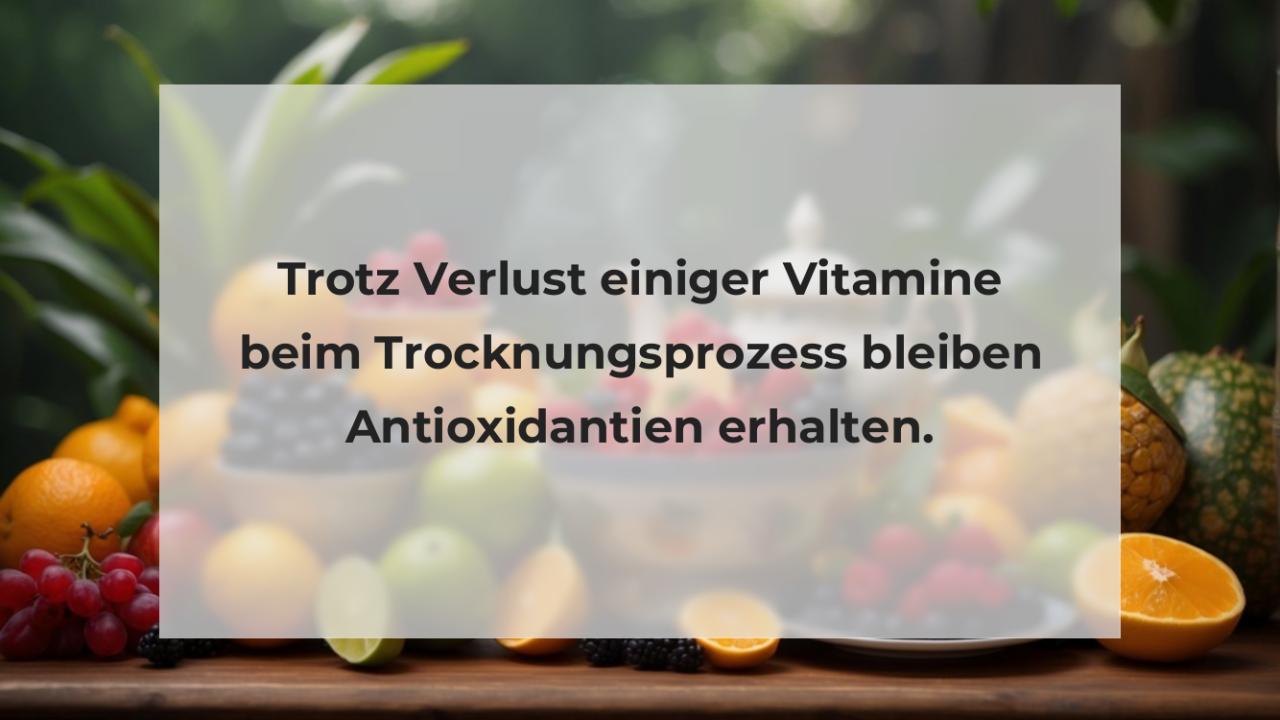 Trotz Verlust einiger Vitamine beim Trocknungsprozess bleiben Antioxidantien erhalten.