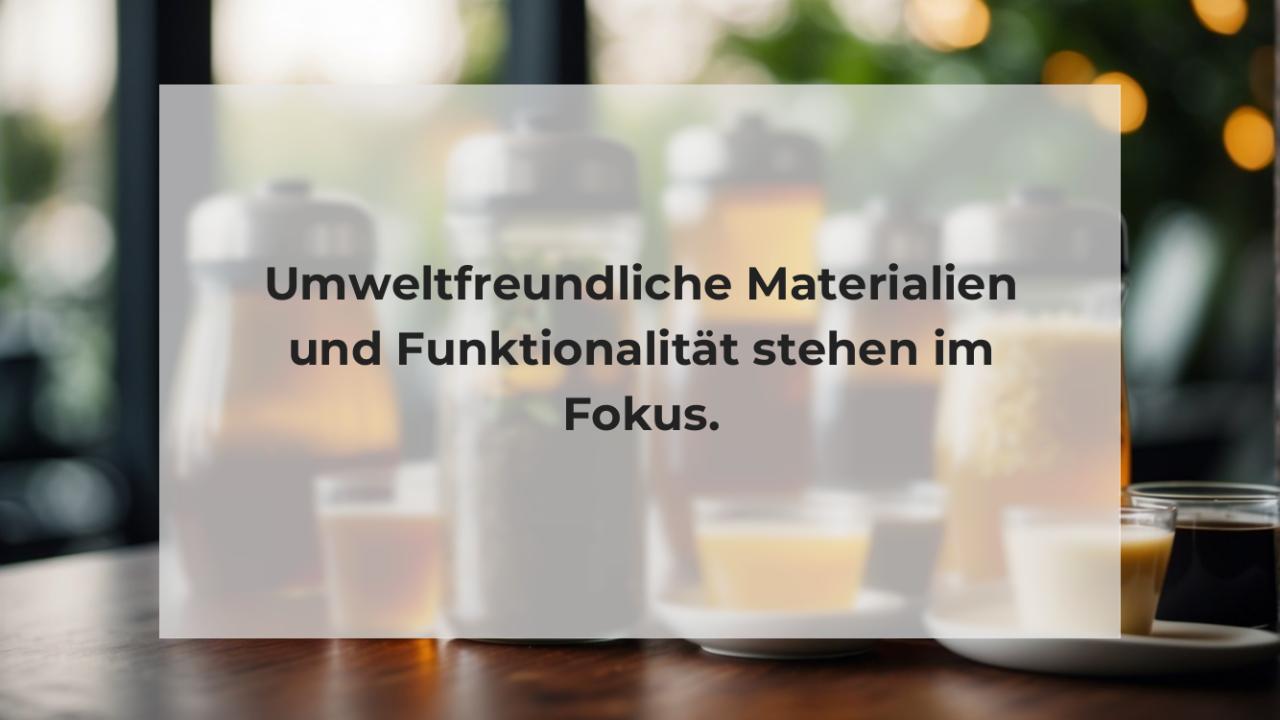 Umweltfreundliche Materialien und Funktionalität stehen im Fokus.