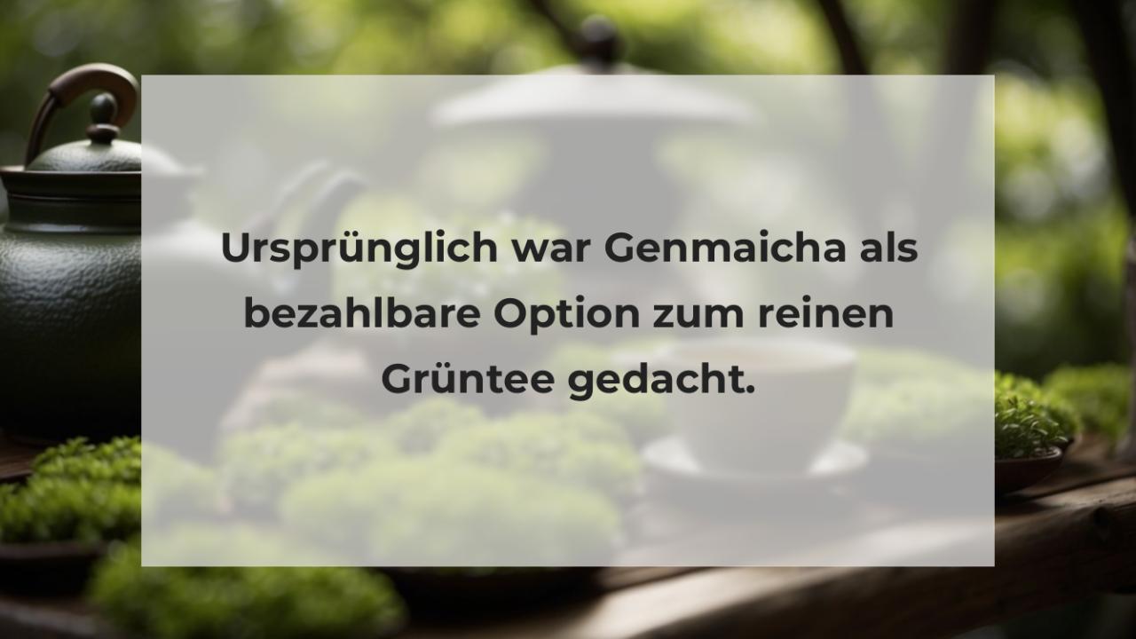 Ursprünglich war Genmaicha als bezahlbare Option zum reinen Grüntee gedacht.