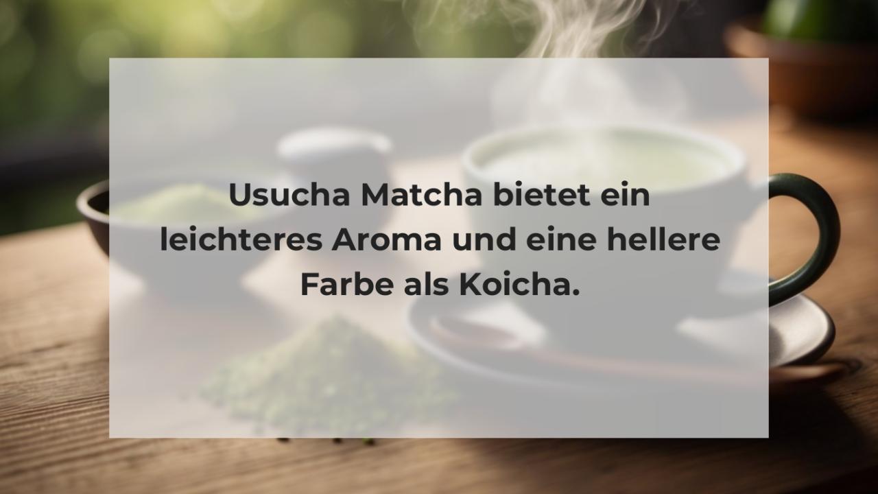 Usucha Matcha bietet ein leichteres Aroma und eine hellere Farbe als Koicha.