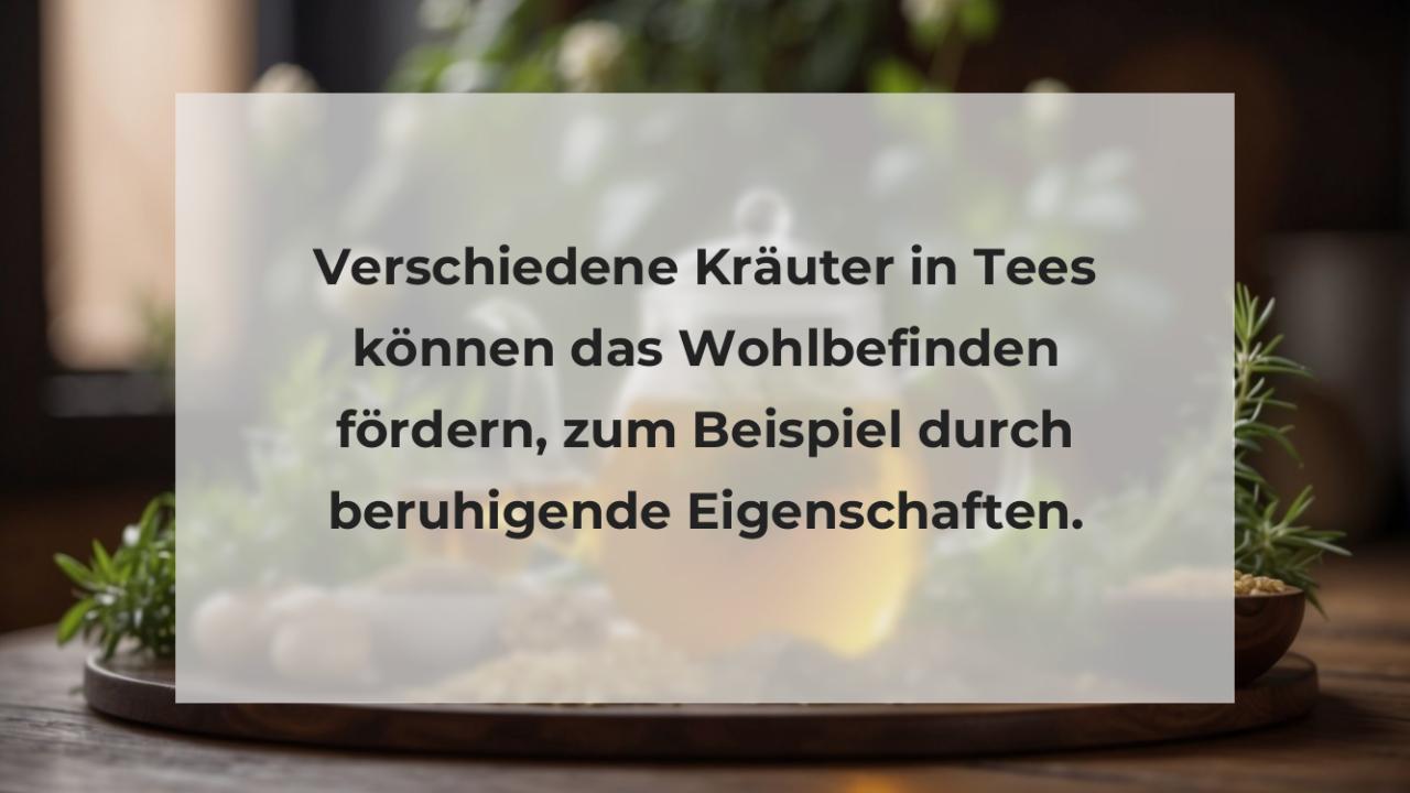 Verschiedene Kräuter in Tees können das Wohlbefinden fördern, zum Beispiel durch beruhigende Eigenschaften.