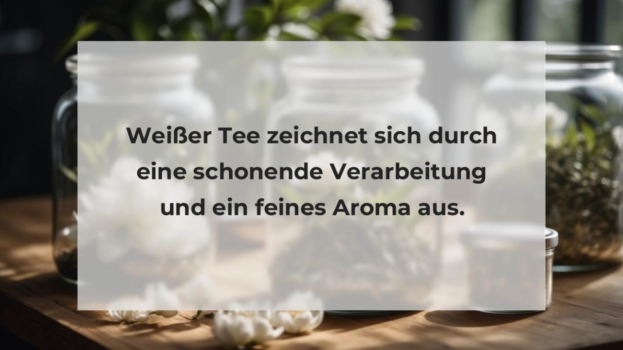 Weißer Tee zeichnet sich durch eine schonende Verarbeitung und ein feines Aroma aus.