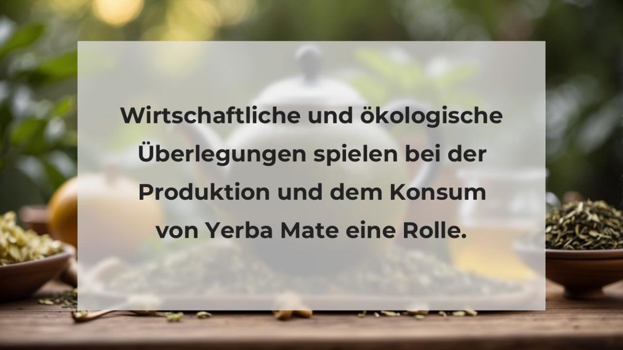 Wirtschaftliche und ökologische Überlegungen spielen bei der Produktion und dem Konsum von Yerba Mate eine Rolle.